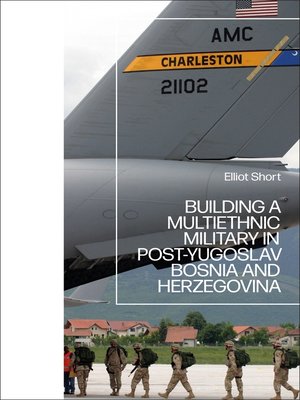 cover image of Building a Multiethnic Military in Post-Yugoslav Bosnia and Herzegovina